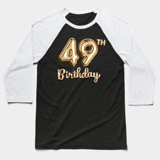 49th Birthday Gifts - Party Balloons Gold Baseball T-Shirt